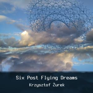 Krzysztof Żurek - Six Post Flying Dreams